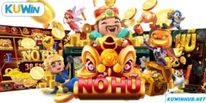 Tp Nổ Hũ - Sảnh Cá Cược Đổi Thưởng Đặc Sắc Tại KUWIN