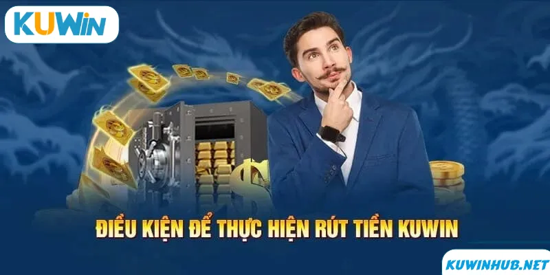 Những điều kiện cần thiết để có thể rút tiền
