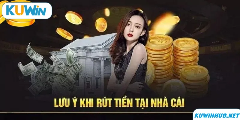 Những vấn đề bạn cần chú ý khi rút tiền