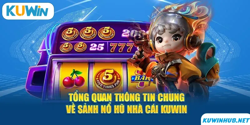 Tổng quan về sảnh nổ hũ KUWIN