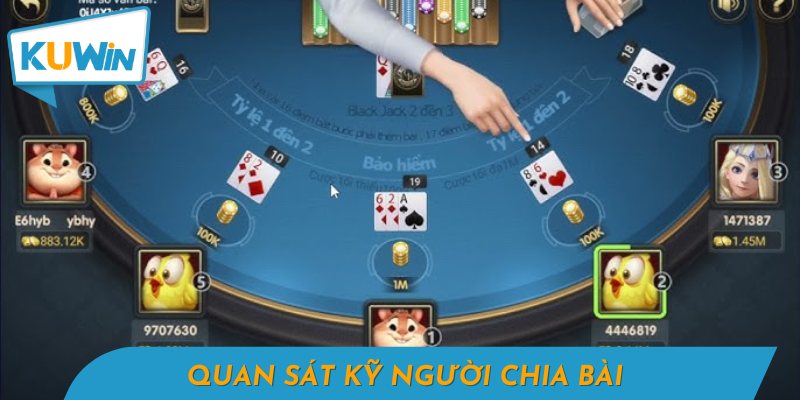 Quan Sát Kỹ Người Chia Bài